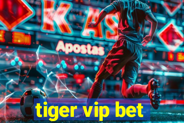 tiger vip bet